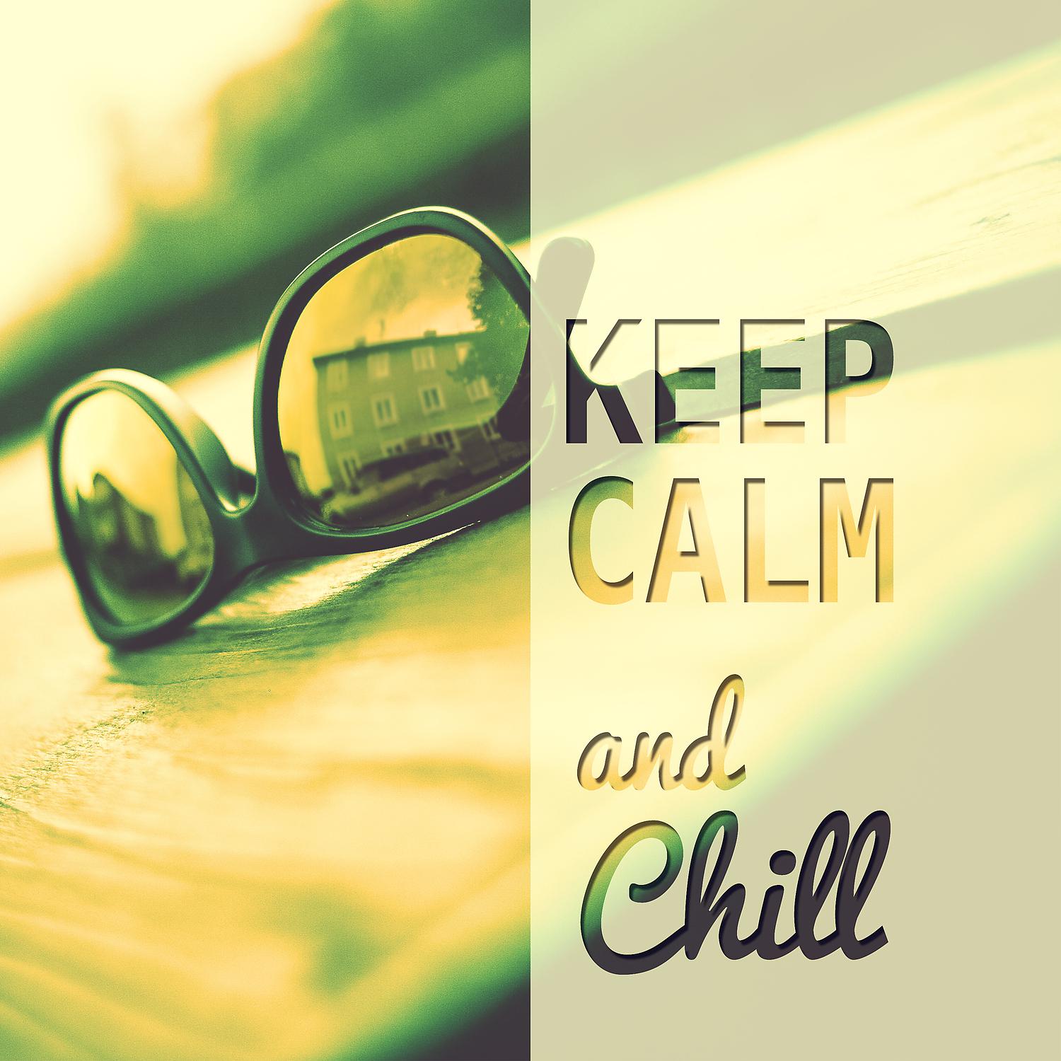 Постер альбома Keep Calm and Chill – Peaceful Chill Out Music, Music to Relax, Soothing Chill Sounds