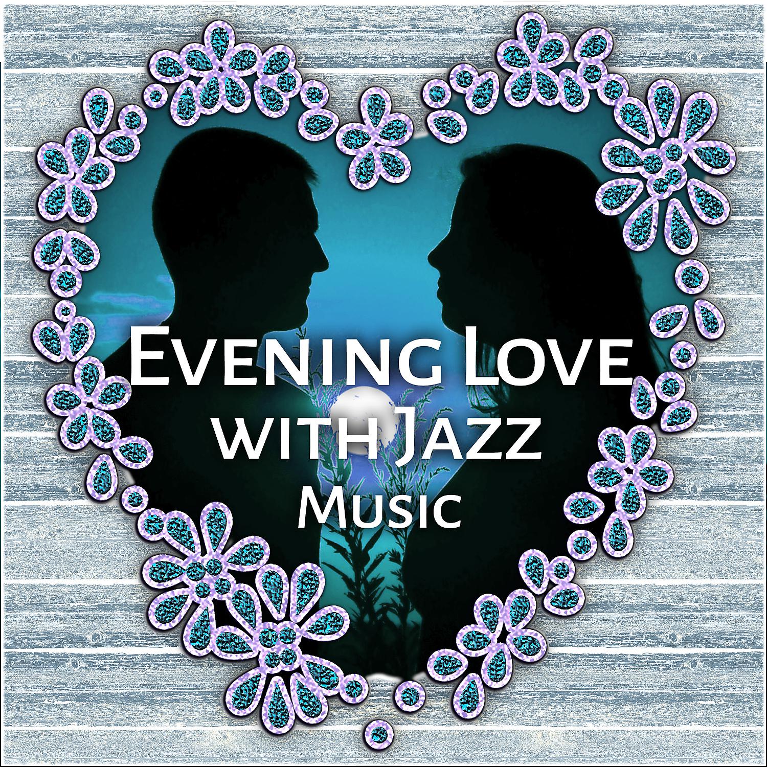 Постер альбома Evening Love with Jazz Music – Calming Sounds for Lovers, Sensual Music, Jazz Relaxation, Chilled Piano