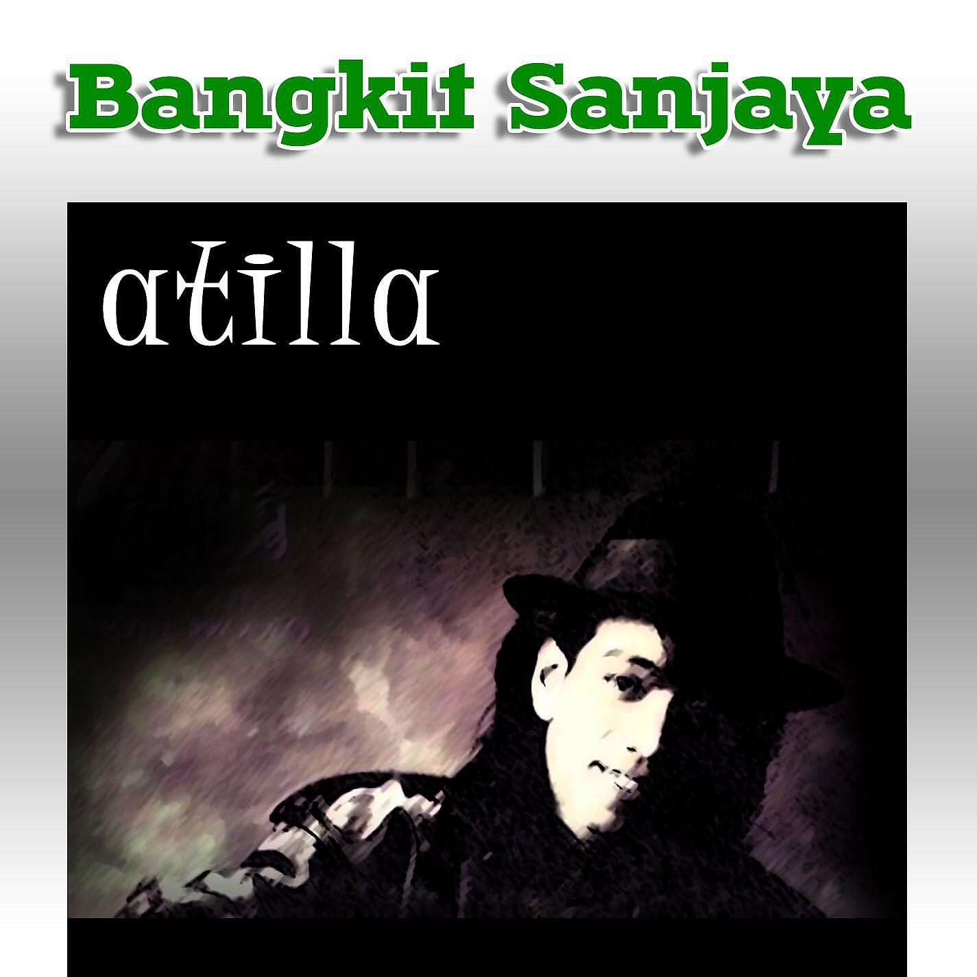 Bangkit Sanjaya - Atilla