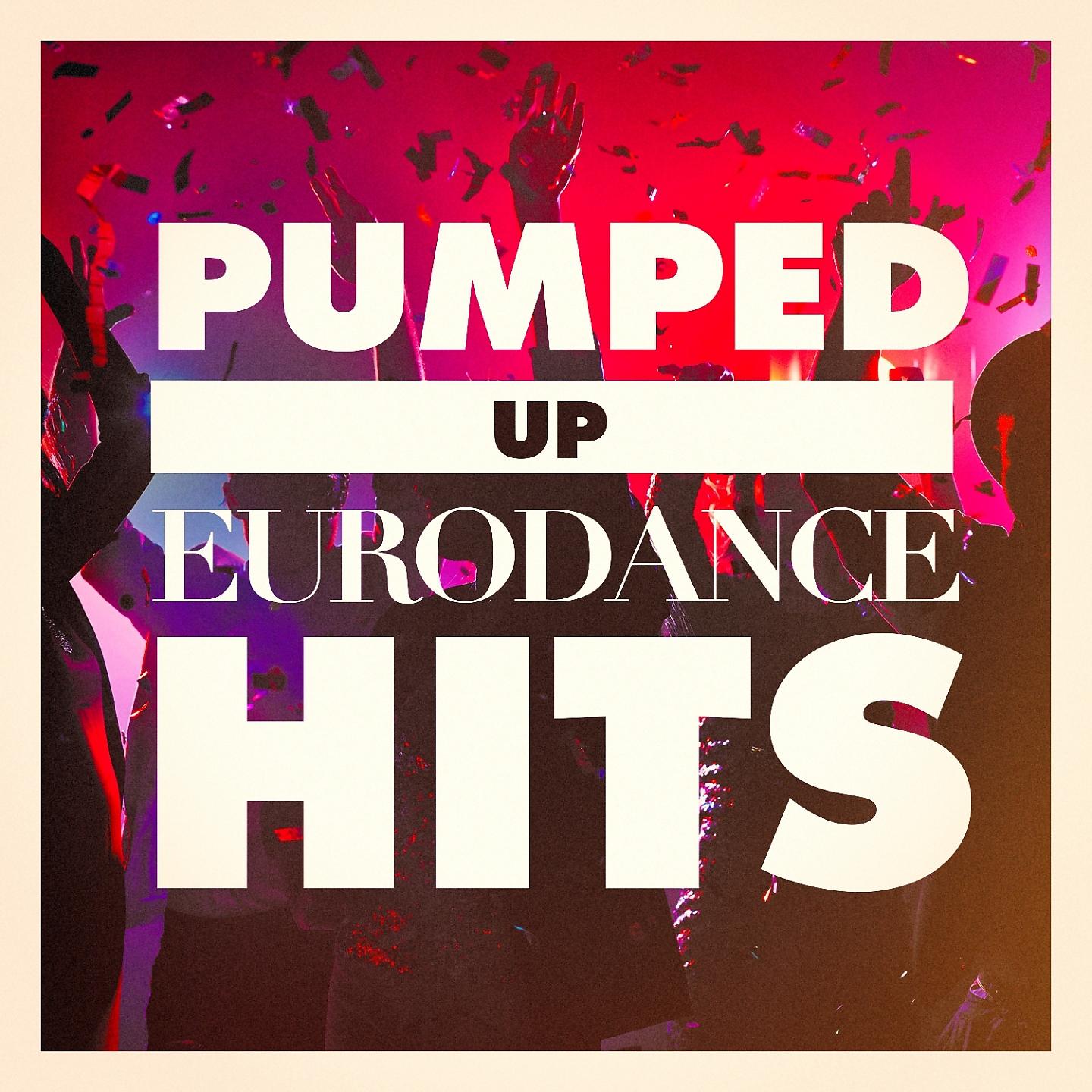 Постер альбома Pumped Up Eurodance Hits