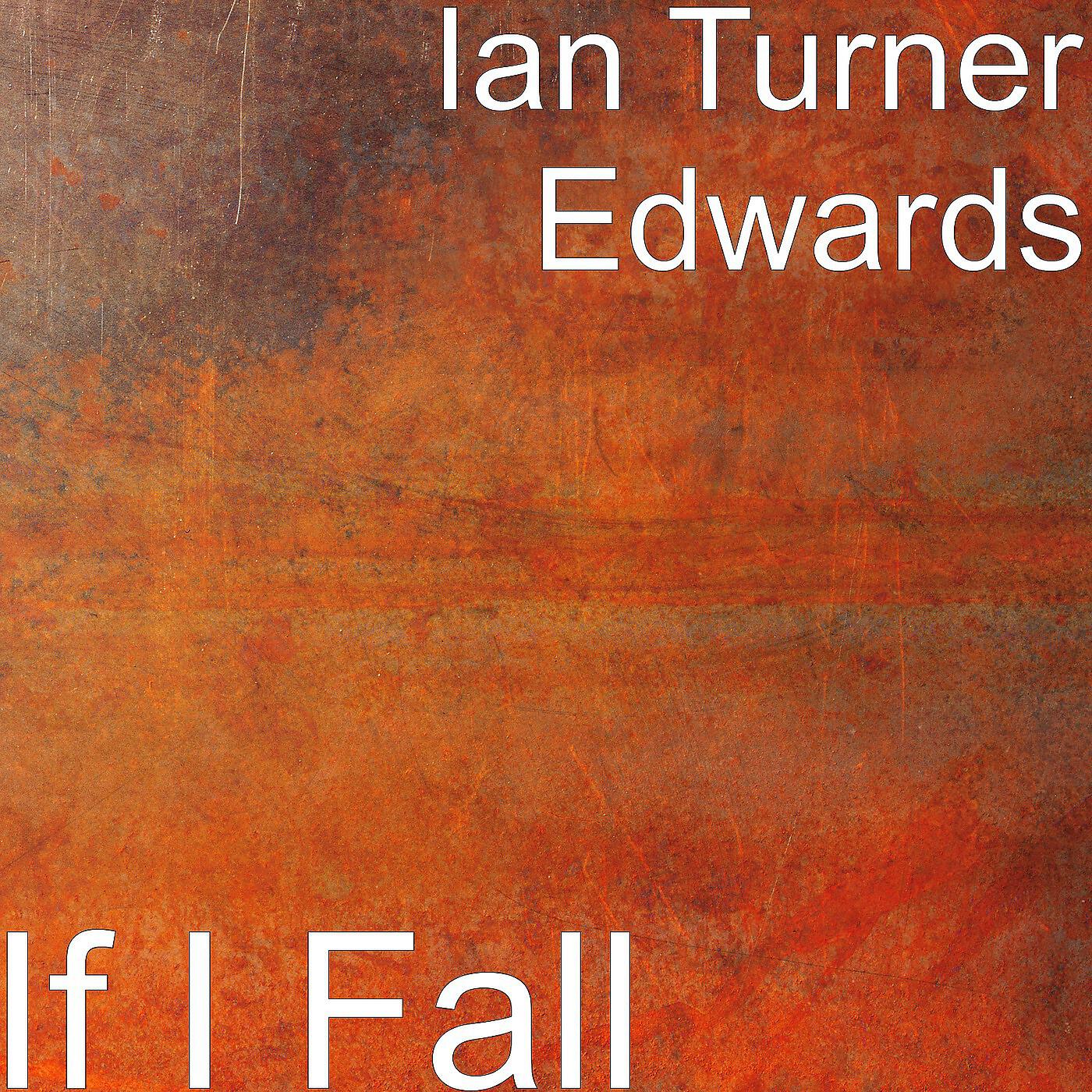 Ian Turner Edwards - If I Fall