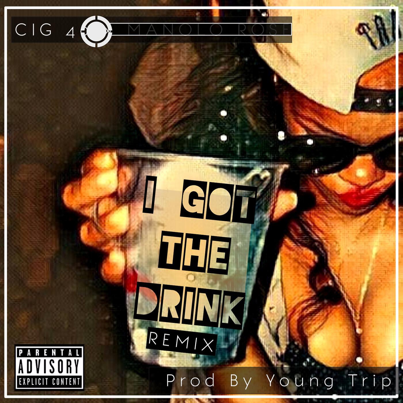 Cig 40 - I Got the Drink (Remix) [feat. Manolo Rose]