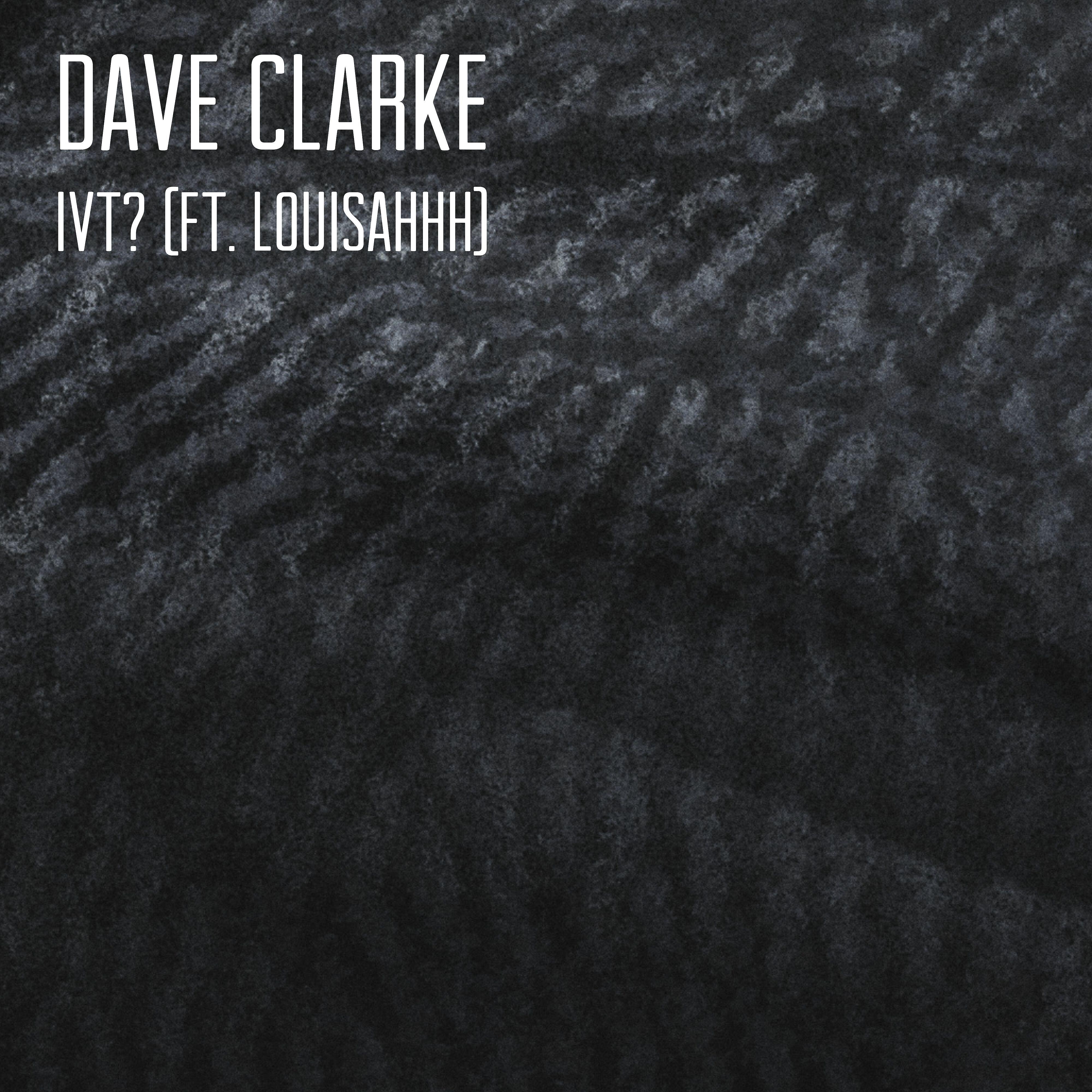 Dave Clarke - IVT? (feat. Louisahhh) [Mad Professor Remix]