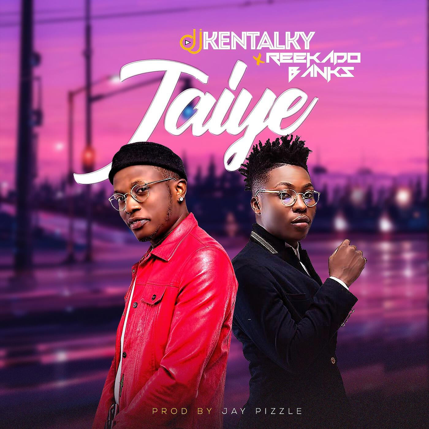 DJ Kentalky - Jaiye (feat. Reekado Banks)