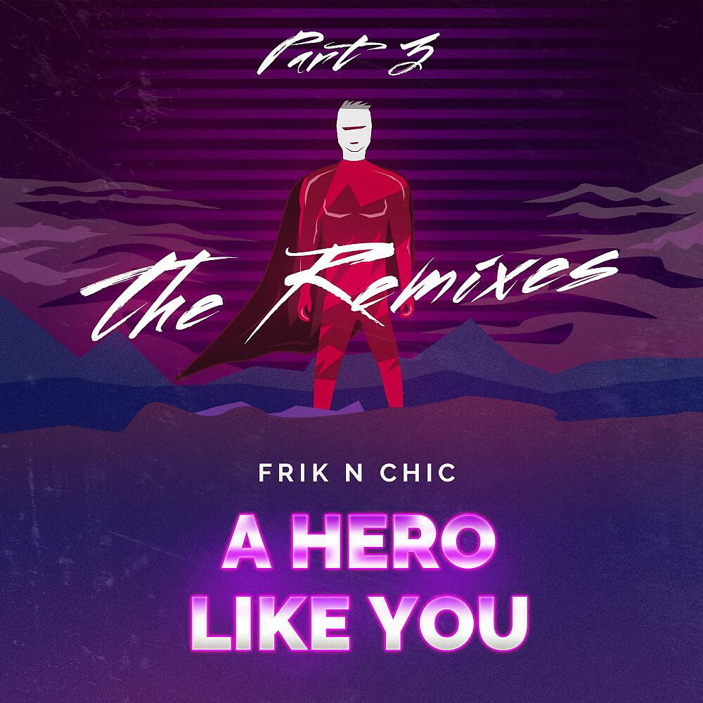 Frik n Chic - A Hero Like You (The Remixes, Pt. 3) [Jm Cortez Remix]