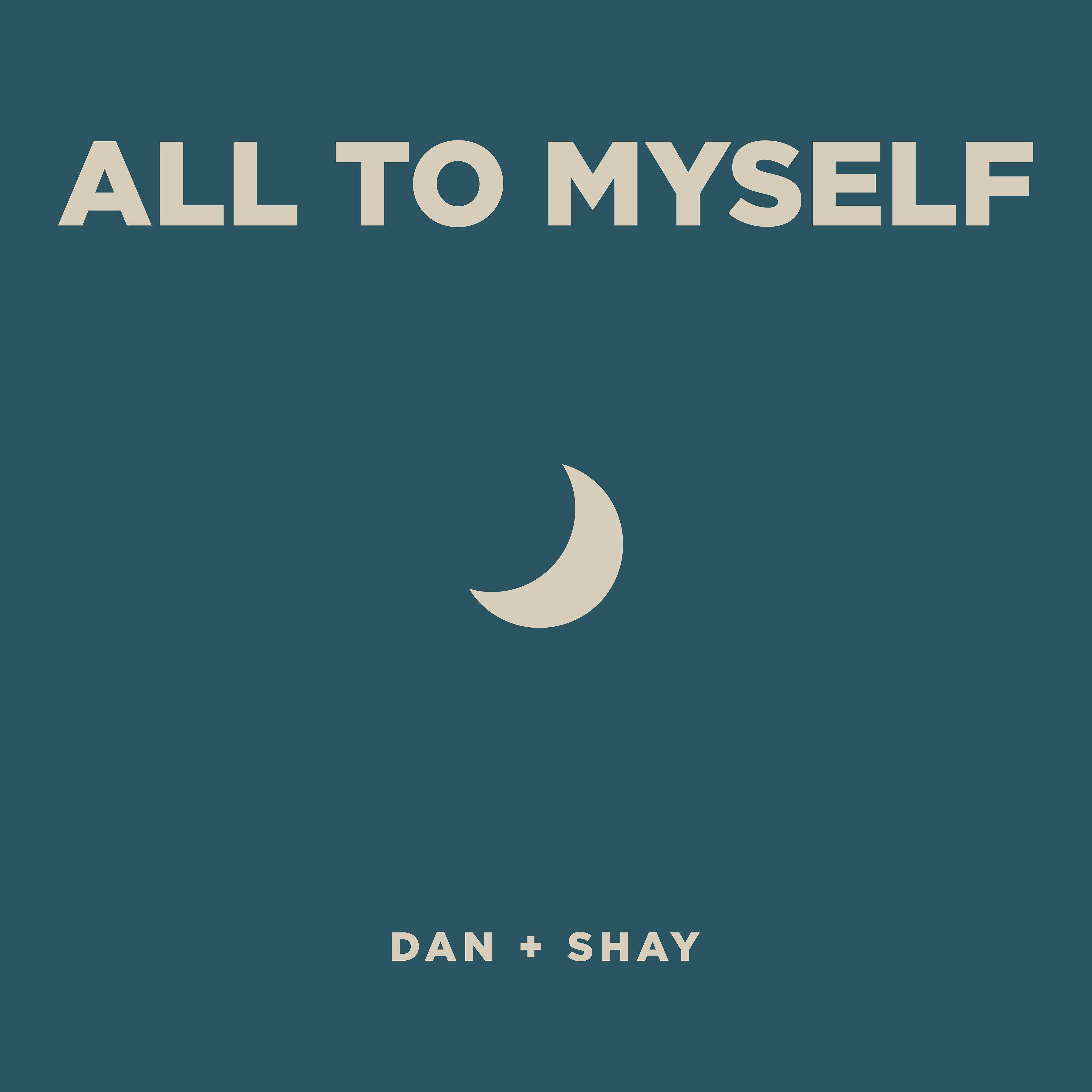 Dan + Shay - All To Myself