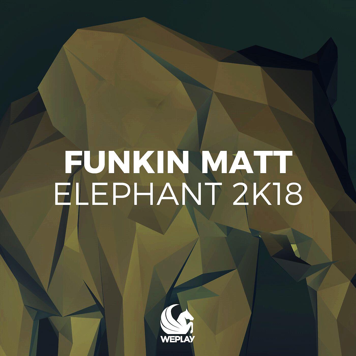 Funkin Matt - Elephant 2K18 (Brockman & Basti M Extended Update Mix)