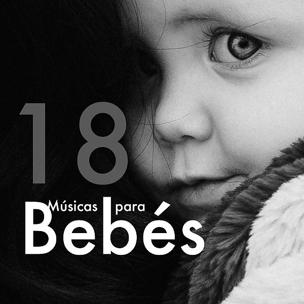 Постер альбома 18 Músicas para Bebés: Canciones de Cuna, Canciones para la noche, Calmar el Llanto de los Bebés