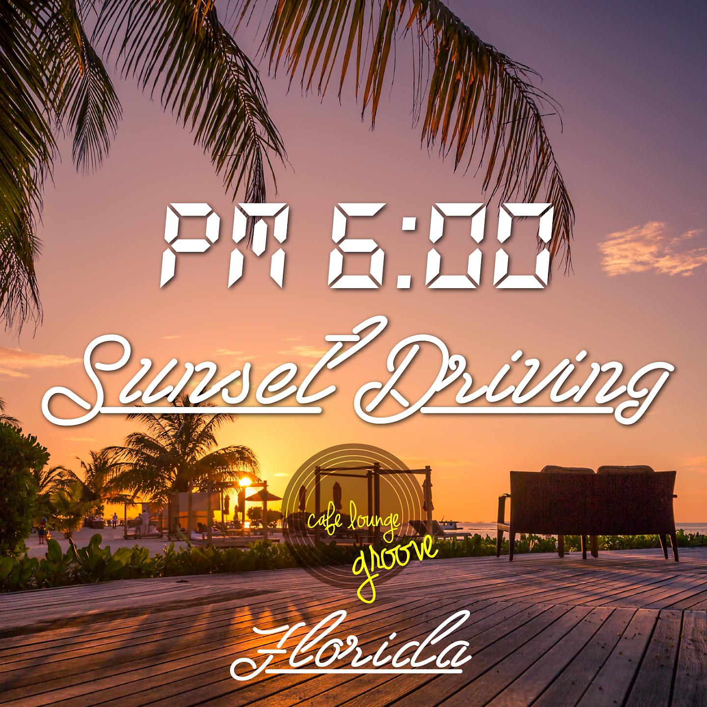 Постер альбома Pm6:00, Sunset Driving, Florida ～ Highway Holiday ～
