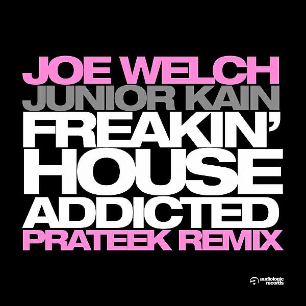 Joe Welch - Freakin' House Addicted (Prateek Remix)