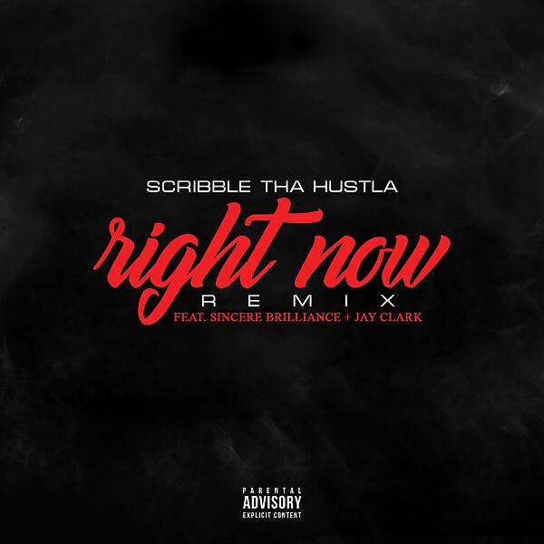 Scribble Tha Hustla - Right Now (feat. Sincere Brilliance & Jay Clark) (Remix)
