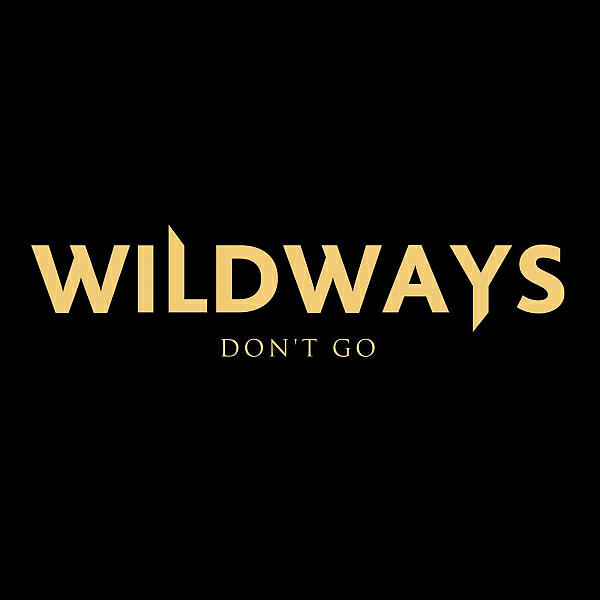 Don t go. Wildways. Wildways лого. Wildways обложки альбомов. Wildways надпись.