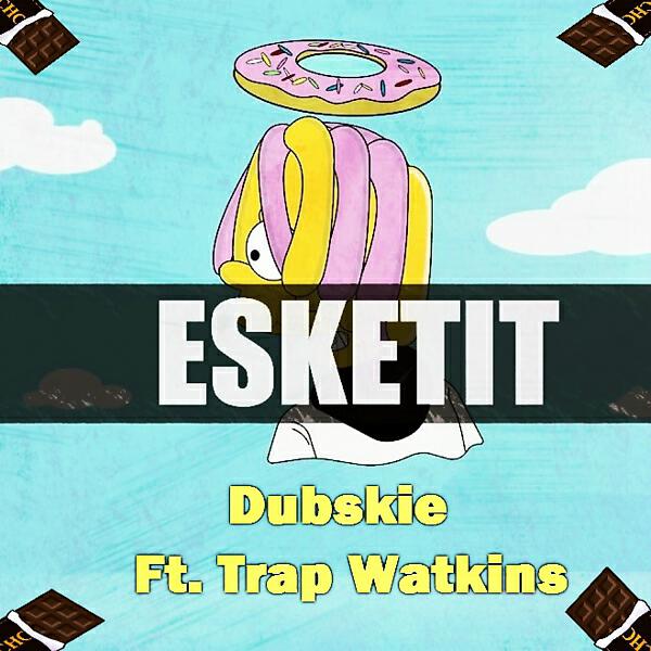 Dubskie - Esketit (Feelin' Like I'm Lil Pump) (feat. Trap Watkins)