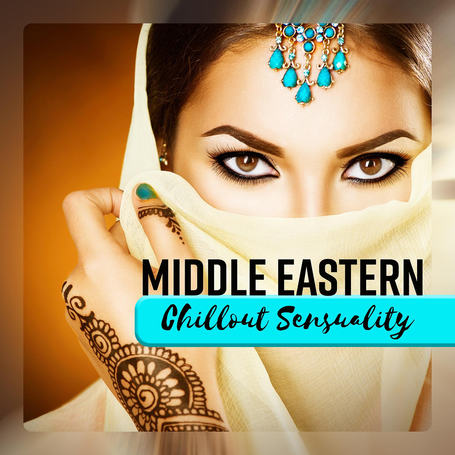 Постер альбома Middle Eastern Chillout Sensuality: Slow Arabian Relaxation Ambient, Traditional Oriental India Lounge Atmosphere, Feel the Beautiful Egyptian Moods
