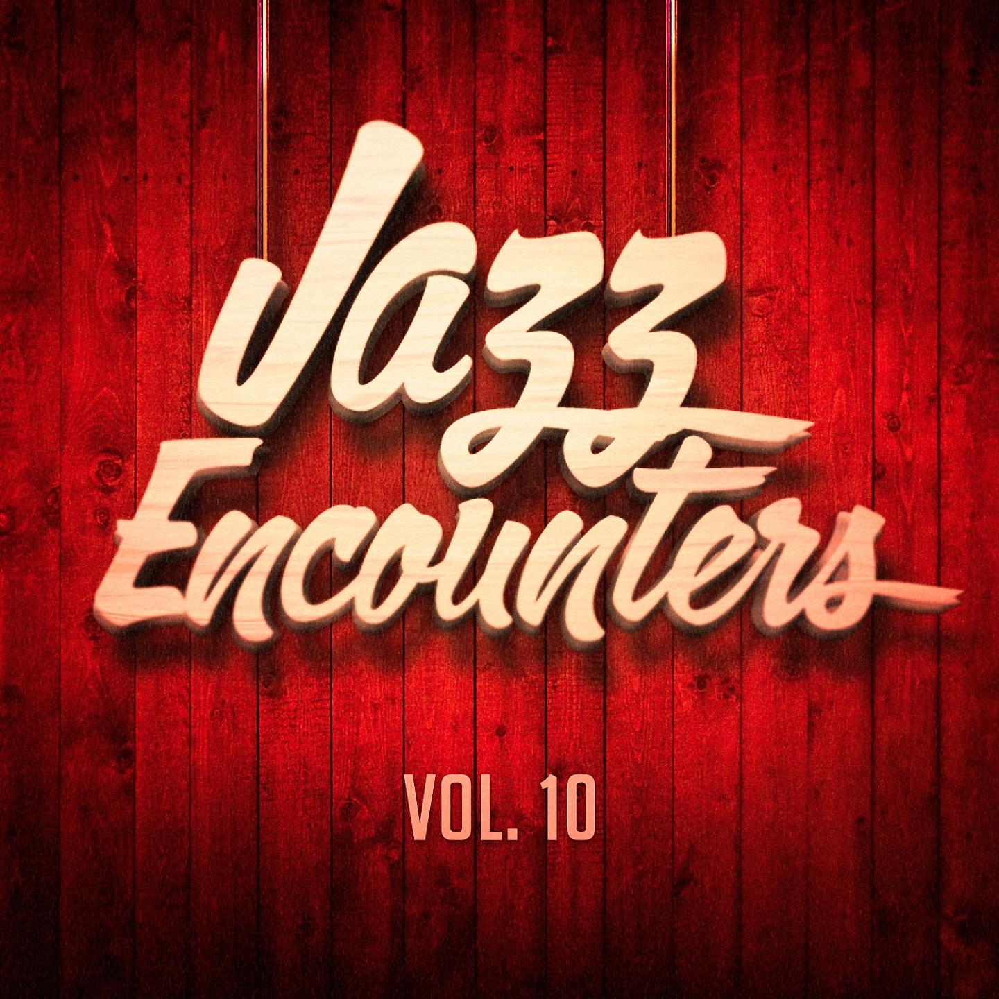 Постер альбома Jazz Encounters: The Finest Jazz You Might Have Never Heard, Vol. 10