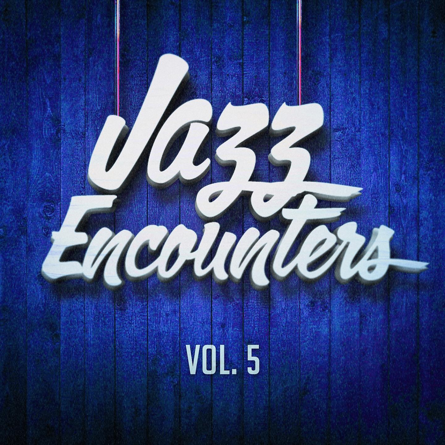 Постер альбома Jazz encounters: the finest jazz you might have never heard, Vol. 5