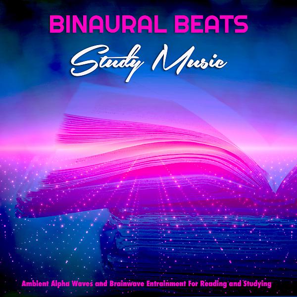 Постер альбома Binaural Beats Study Music: Ambient Alpha Waves and Brainwave Entrainment For Reading and Studying