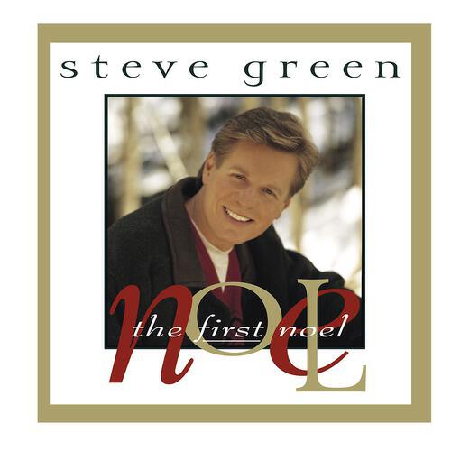 Steve Green - The First Noel (The First Noel Album Version)