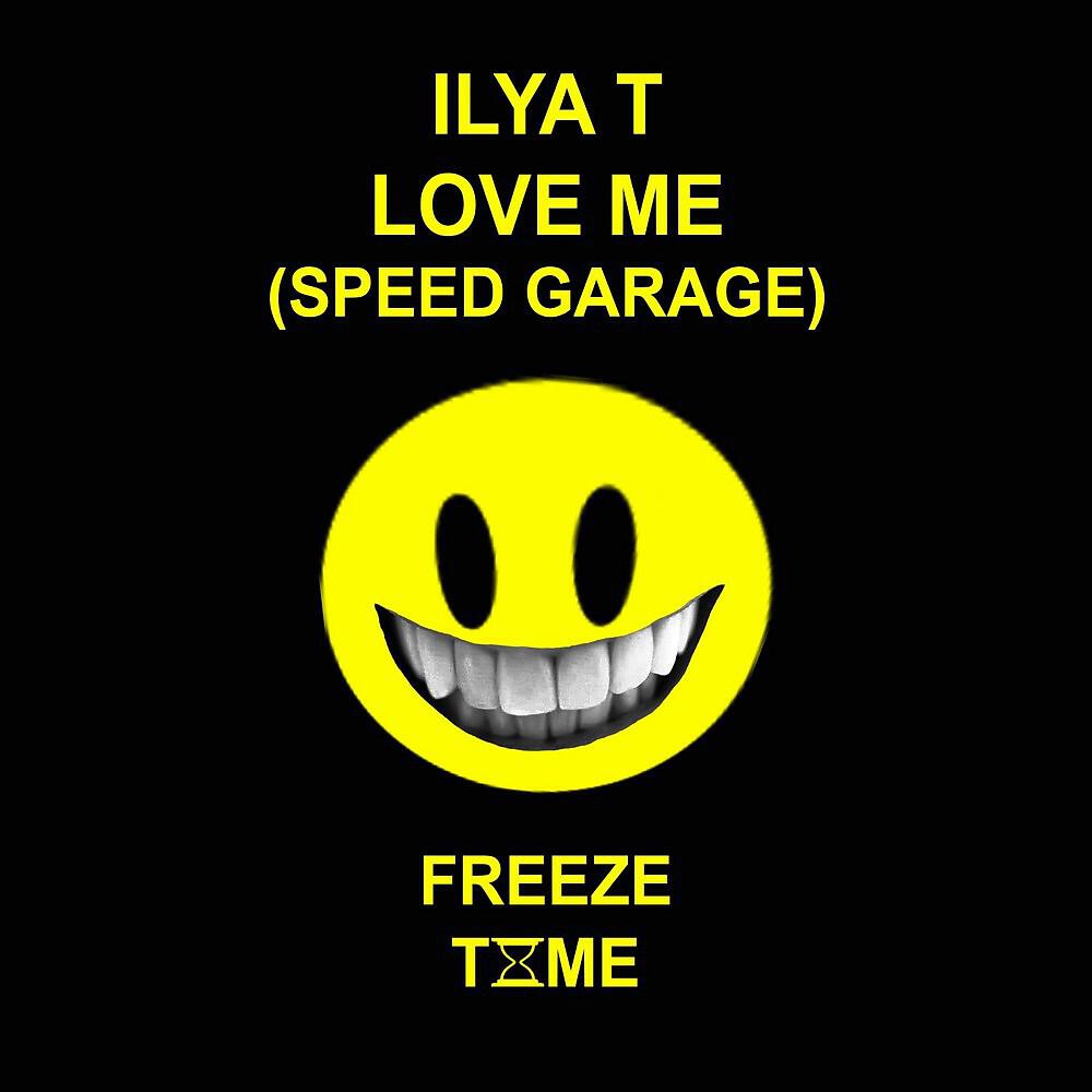 Ilya T - Love Me (Speed Garage Mix)