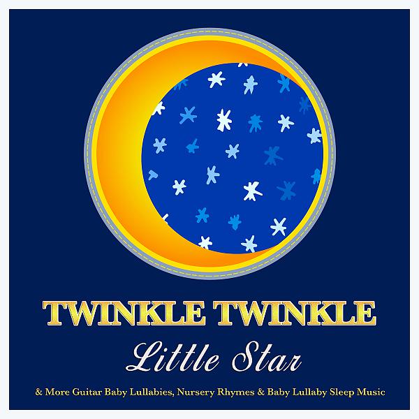 Постер альбома Twinkle Twinkle Little Star & More Guitar Baby Lullabies, Nursery Rhymes & Baby Lullaby Sleep Music