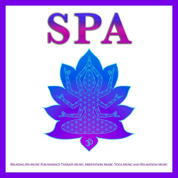 Постер альбома Spa: Relaxing Spa Music For Massage Therapy Music, Meditation Music, Yoga Music and Relaxation Music