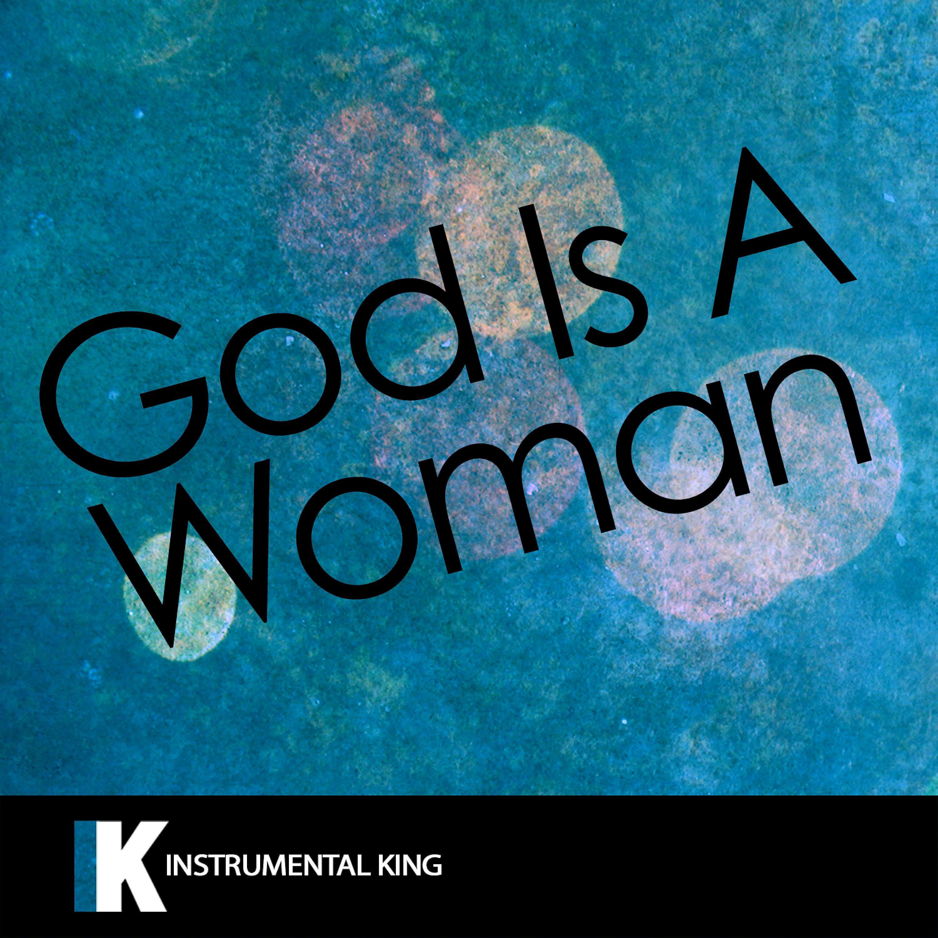 Instrumental King - God Is a Woman (In the Style of Ariana Grande) [Karaoke Version]