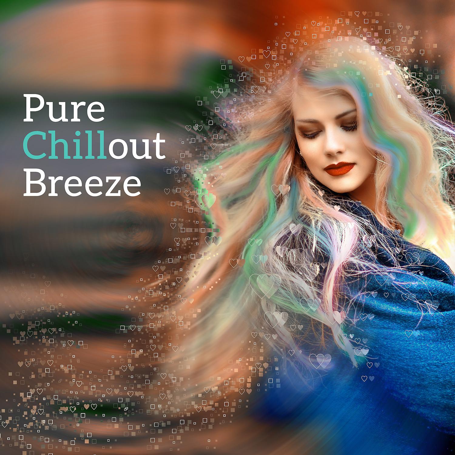 Постер альбома Pure Chillout Breeze - Relaxing Lounge Beats, Keep Calm & Chillout, Fresh Vibes, Total Chill