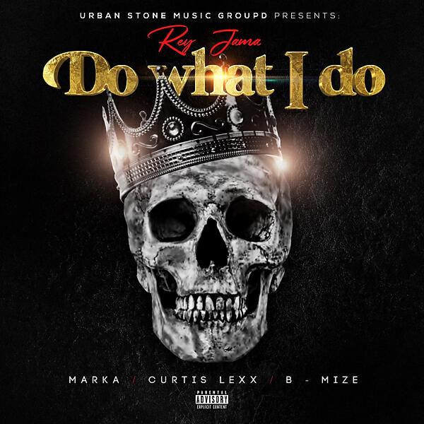Rey Jama - Do What I DO   (feat. Curtis Lexx, B-Mise & Marka)
