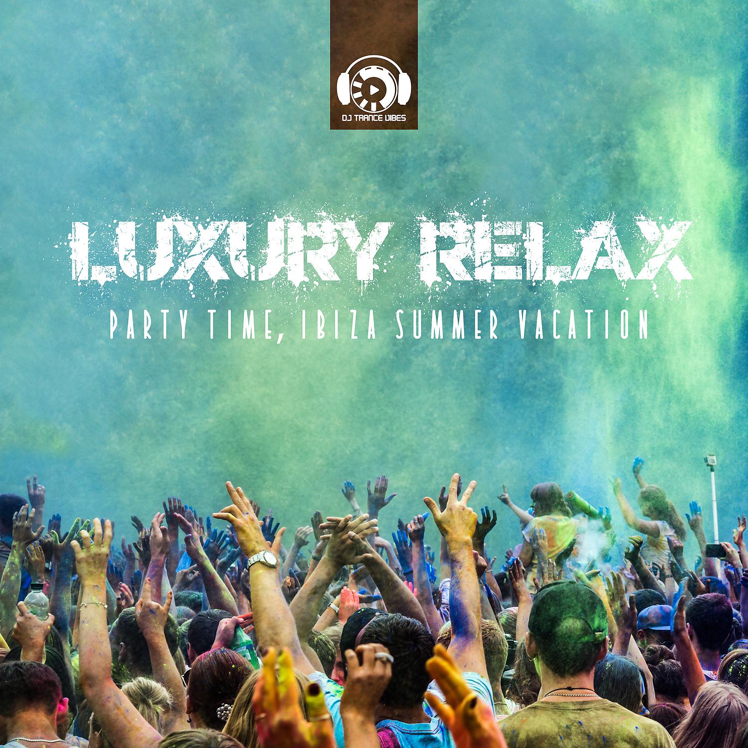Постер альбома Luxury Relax: Party Time, Ibiza Summer Vacation