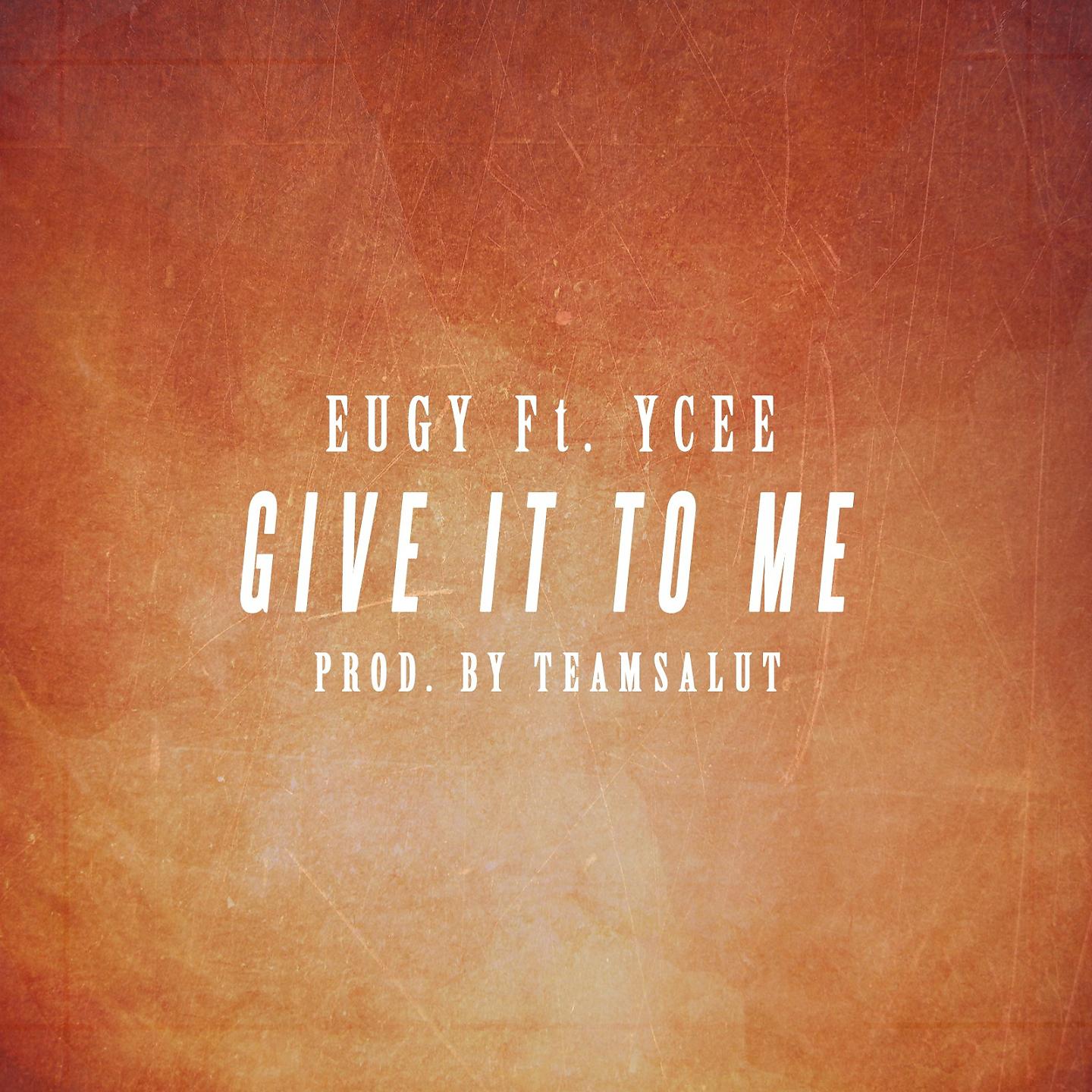 Ycee - Give It to Me