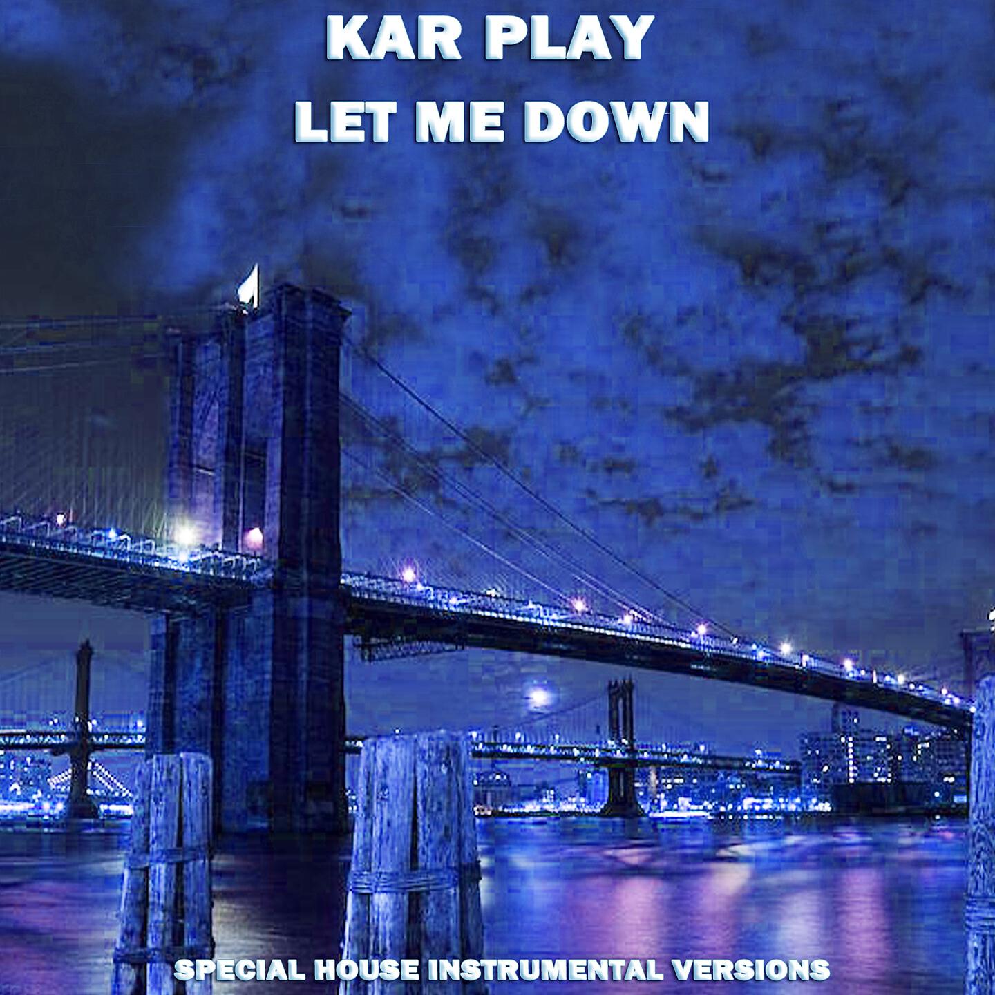 Kar Play - Let Me Down (Special House Beat Mix)