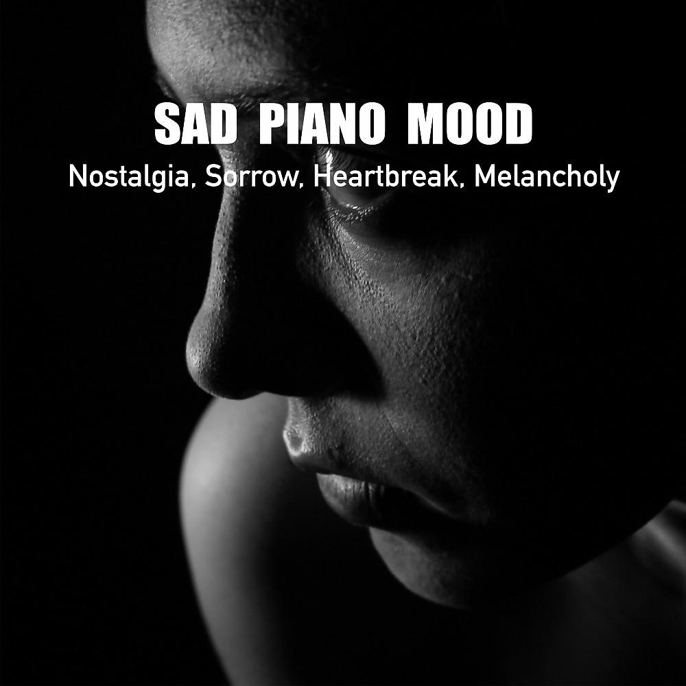 Постер альбома Sad Piano Mood, Nostalgia, Sorrow, Heartbreak, Melancholy