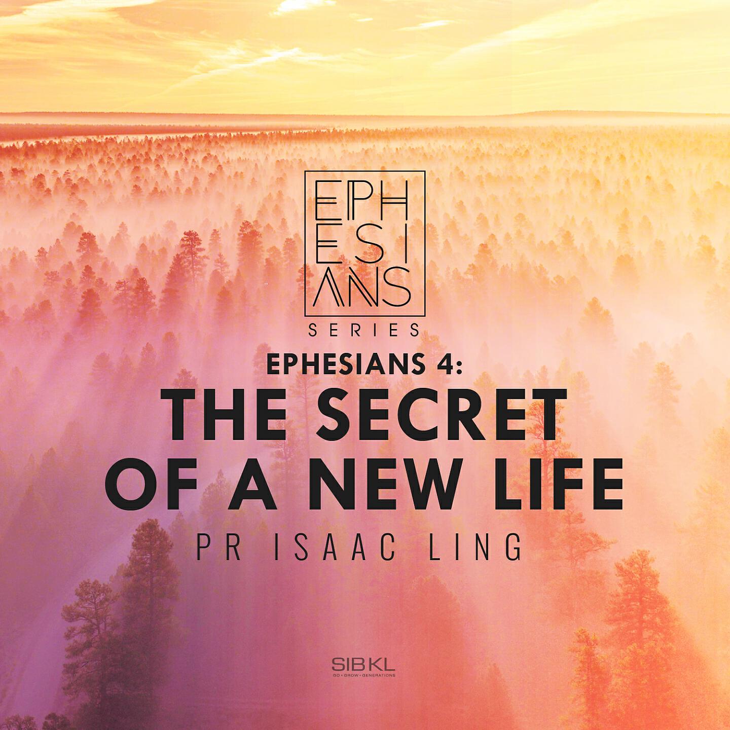 SIBKL - Ephesians 4: The Secret of a New Life