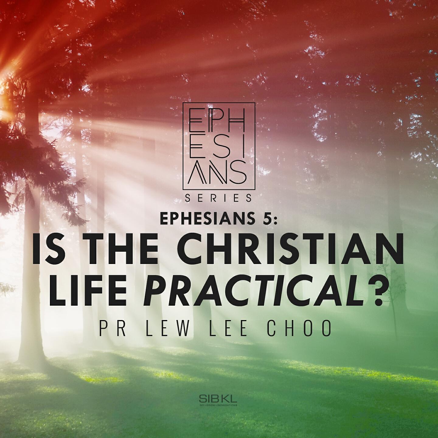 SIBKL - Ephesians 5: Is the Christian Life Practical?