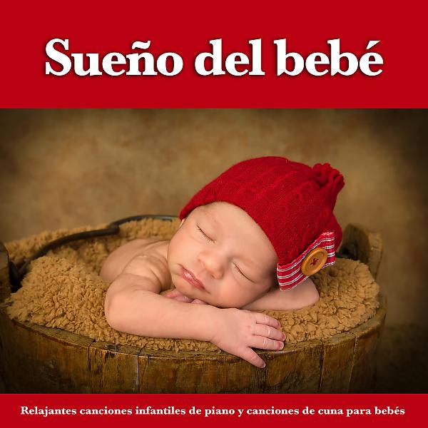 Постер альбома Sueño del bebé:  Relajantes canciones infantiles de piano y canciones de cuna para bebés