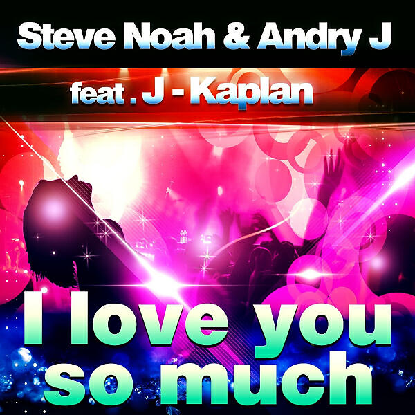 Steve Noah - I Love You So Much  (feat. J-Kaplan) (Radio Edit)