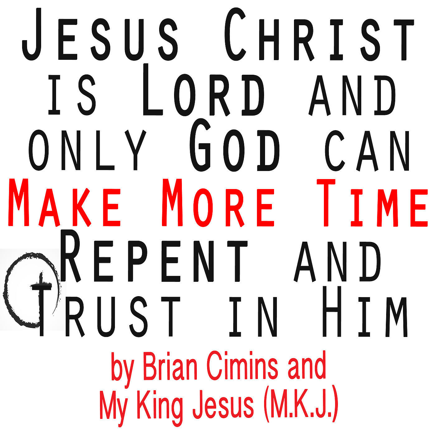 Brian Cimins - Jesus Christ Is Lord and Only God Can Make More Time Repent and Trust in Him