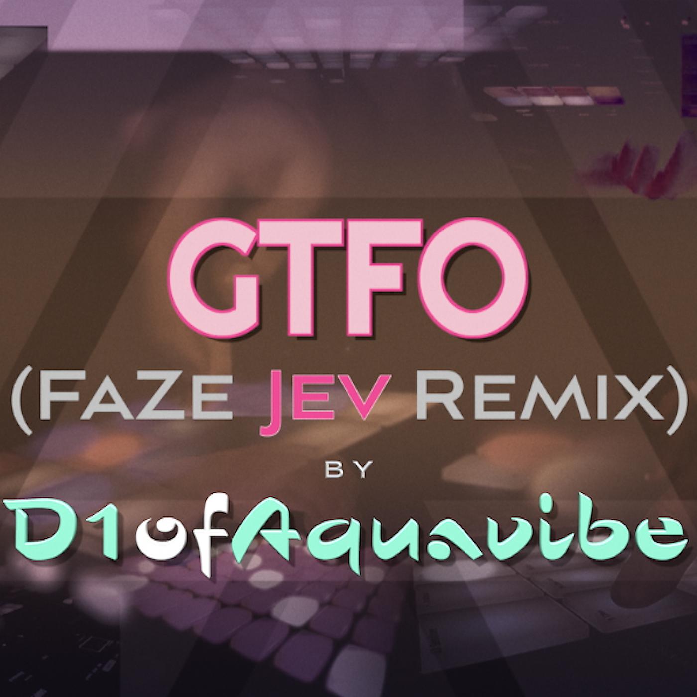 Постер альбома Gtfo (FaZe Jev Remix)