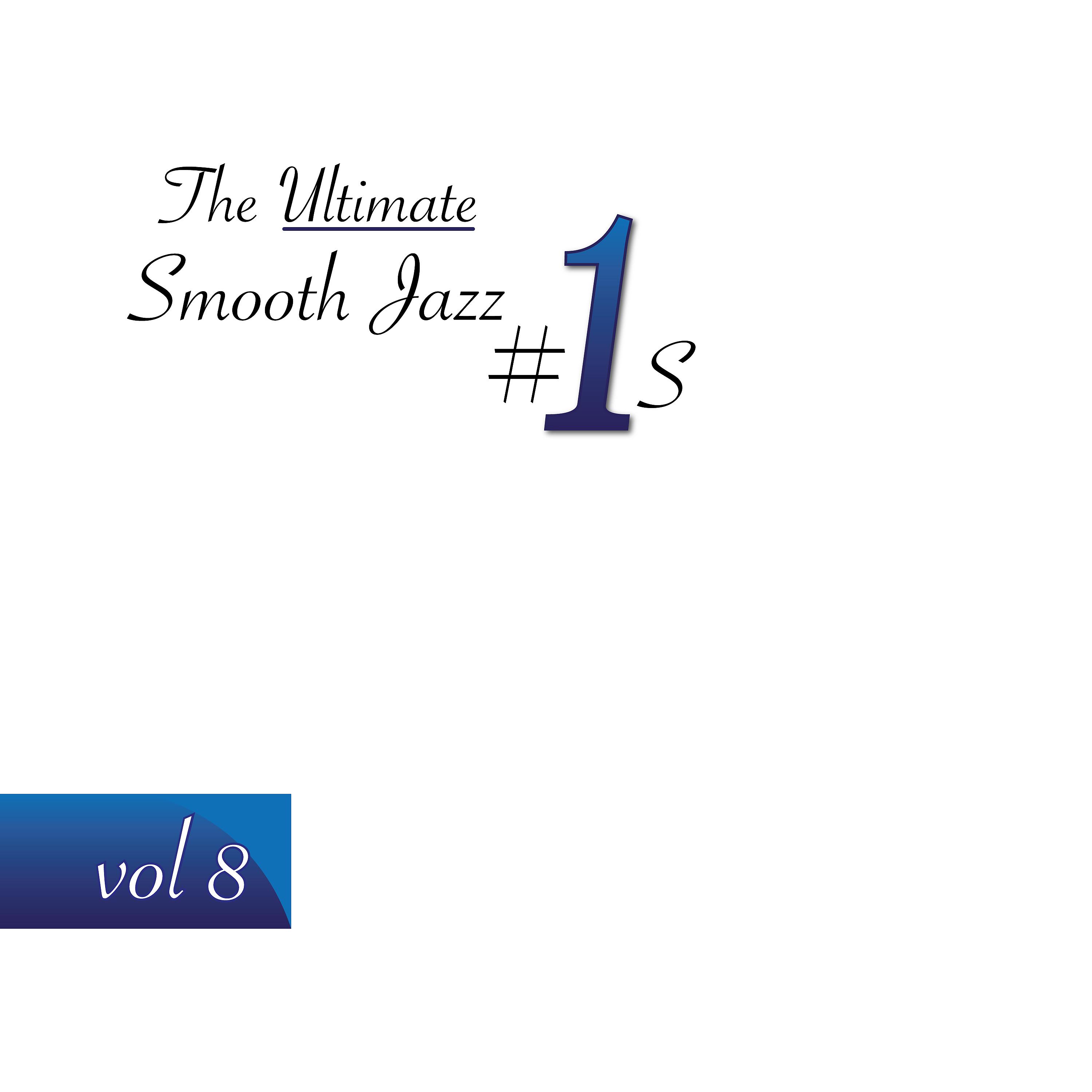 Постер альбома The Ultimate Smooth Jazz #1's, Vol. 8