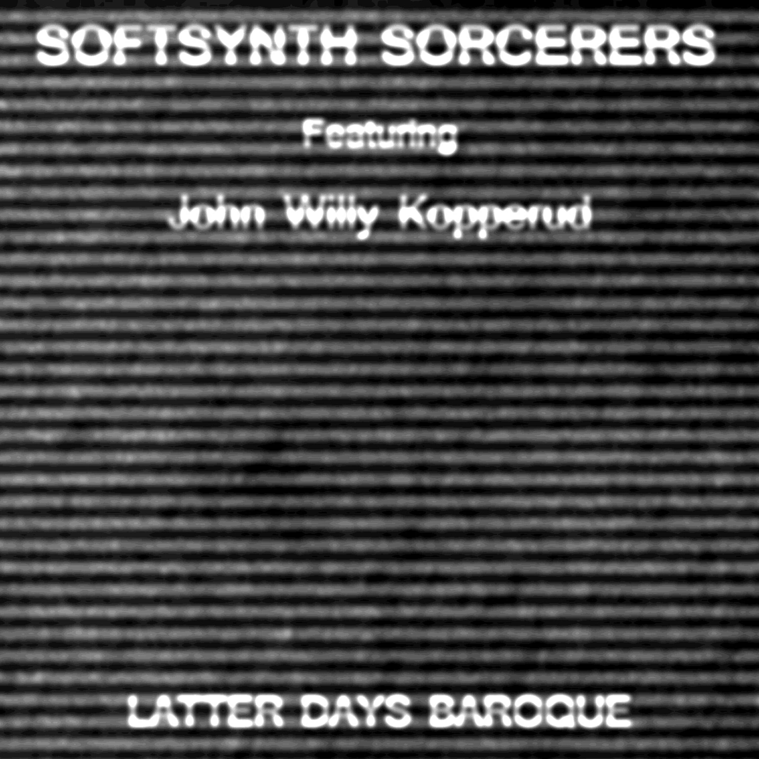 The Softsynth Sorcerers - Latter Days Baroque