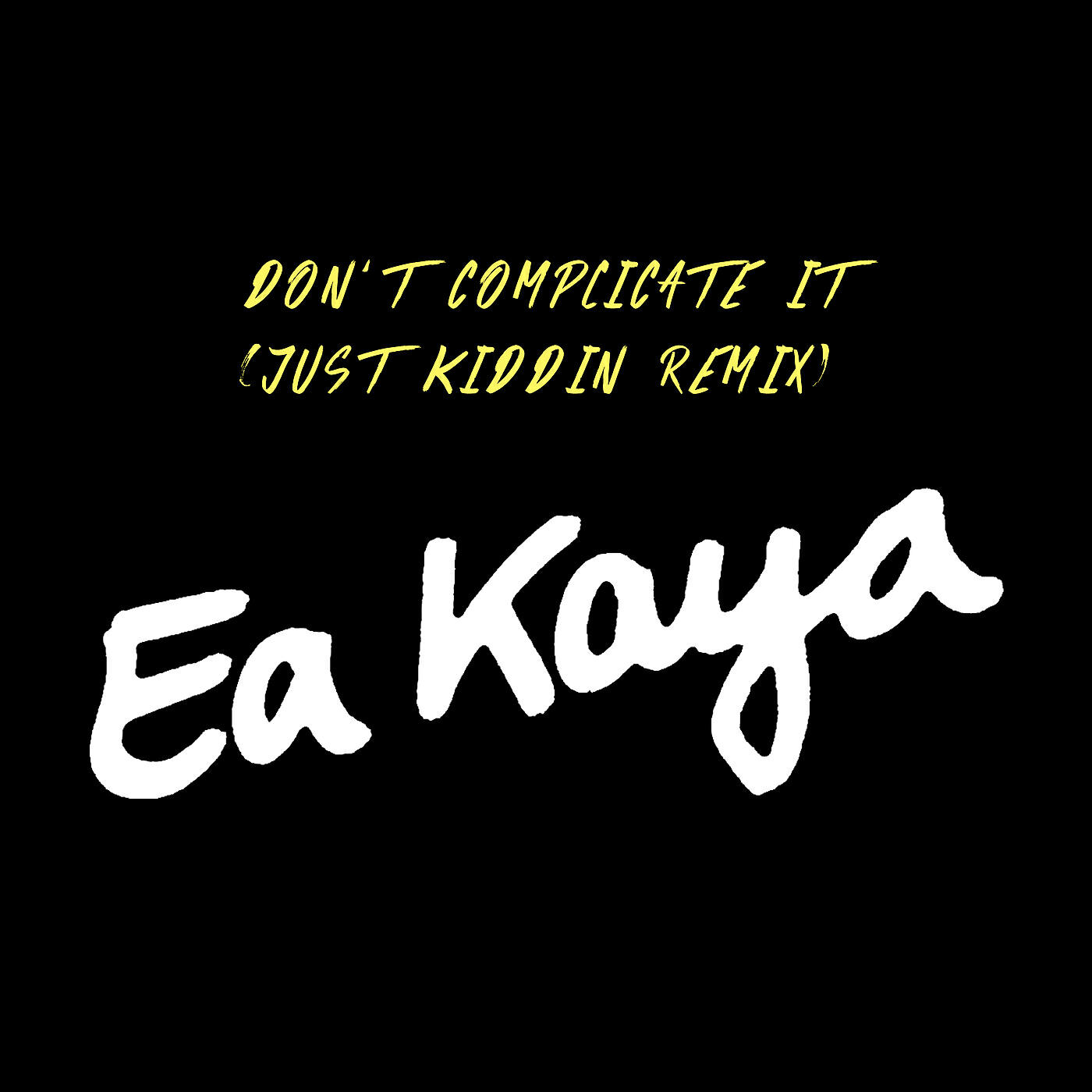 Ea Kaya - Don't Complicate It (Just Kiddin Remix)