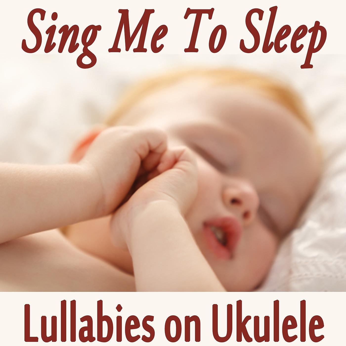 Постер альбома Sing Me to Sleep - Lullabies on Ukulele