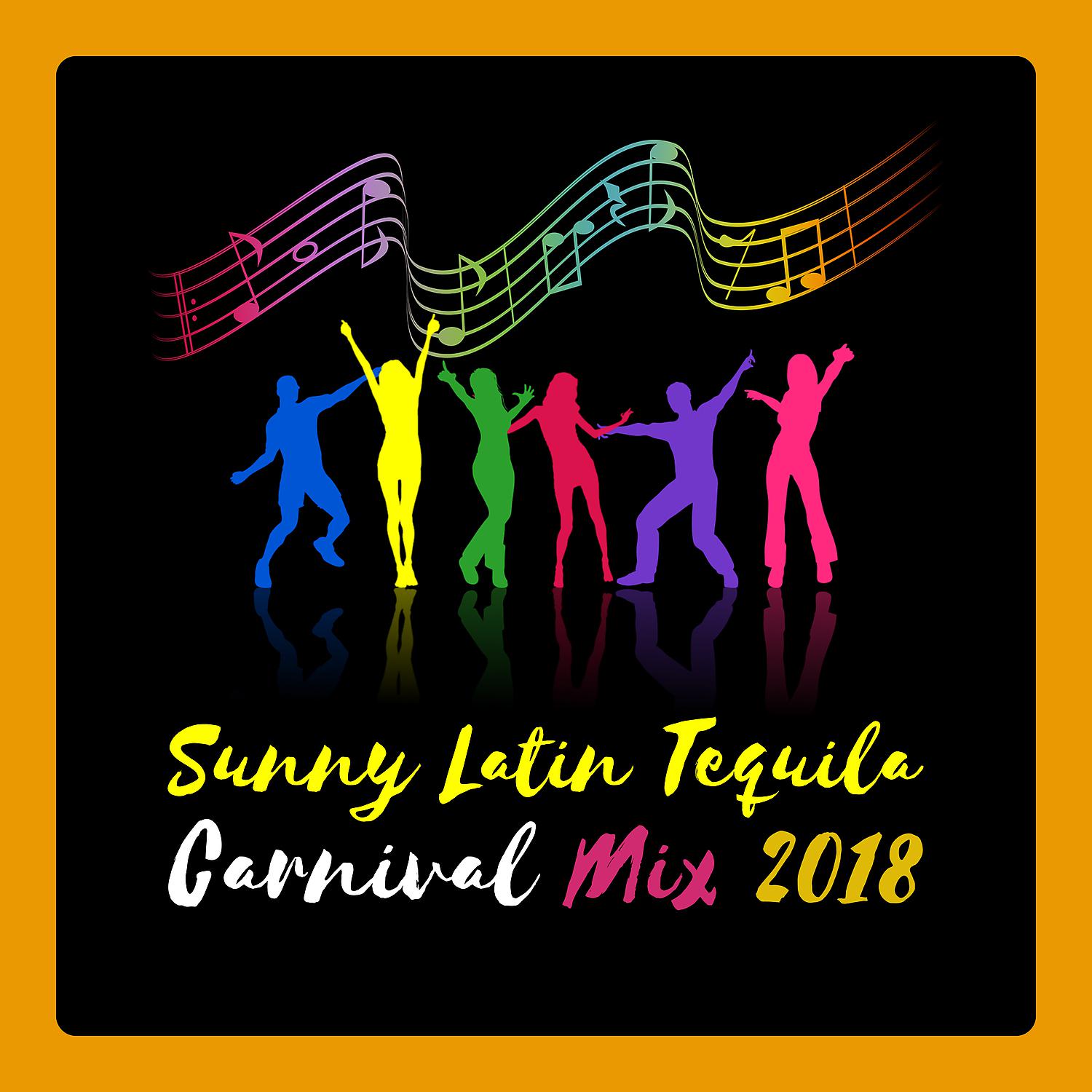 Постер альбома Sunny Latin Tequila Carnival Mix 2018 - Refreshing Mojito, Hot Twerking, Havana Rhythms