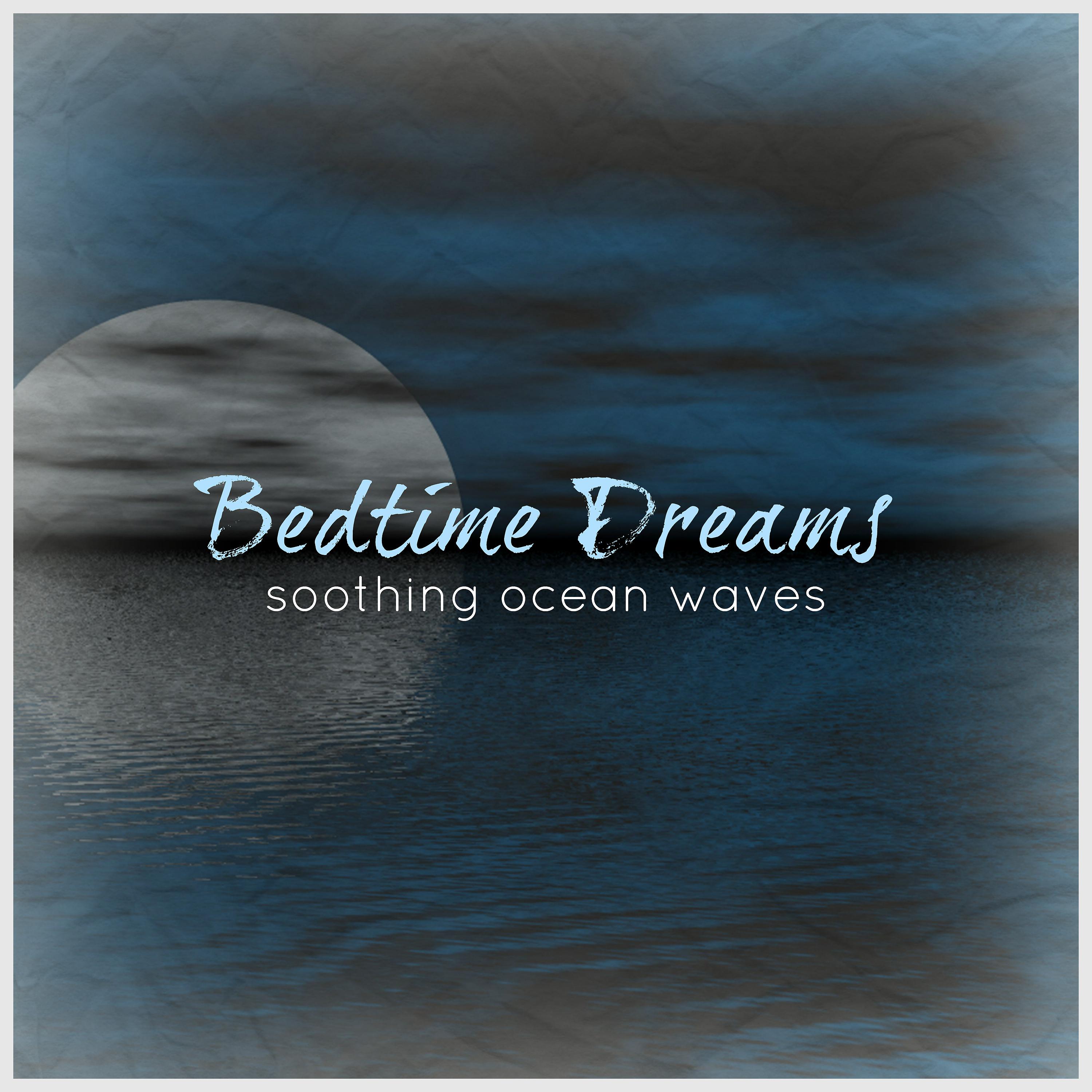 Постер альбома Bedtime Dreams - Soothing Ocean Waves