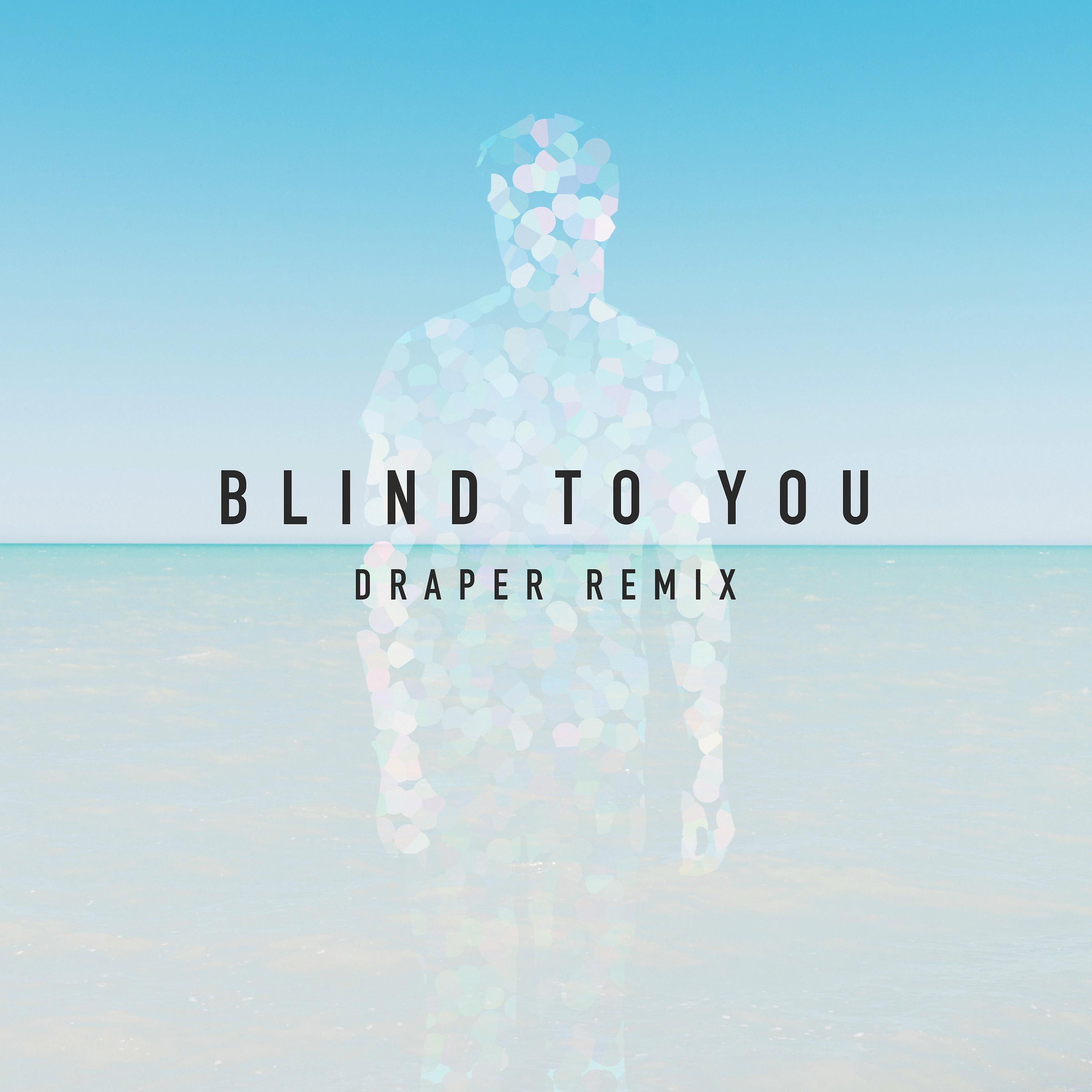 Постер альбома Blind to You (Draper Remix)