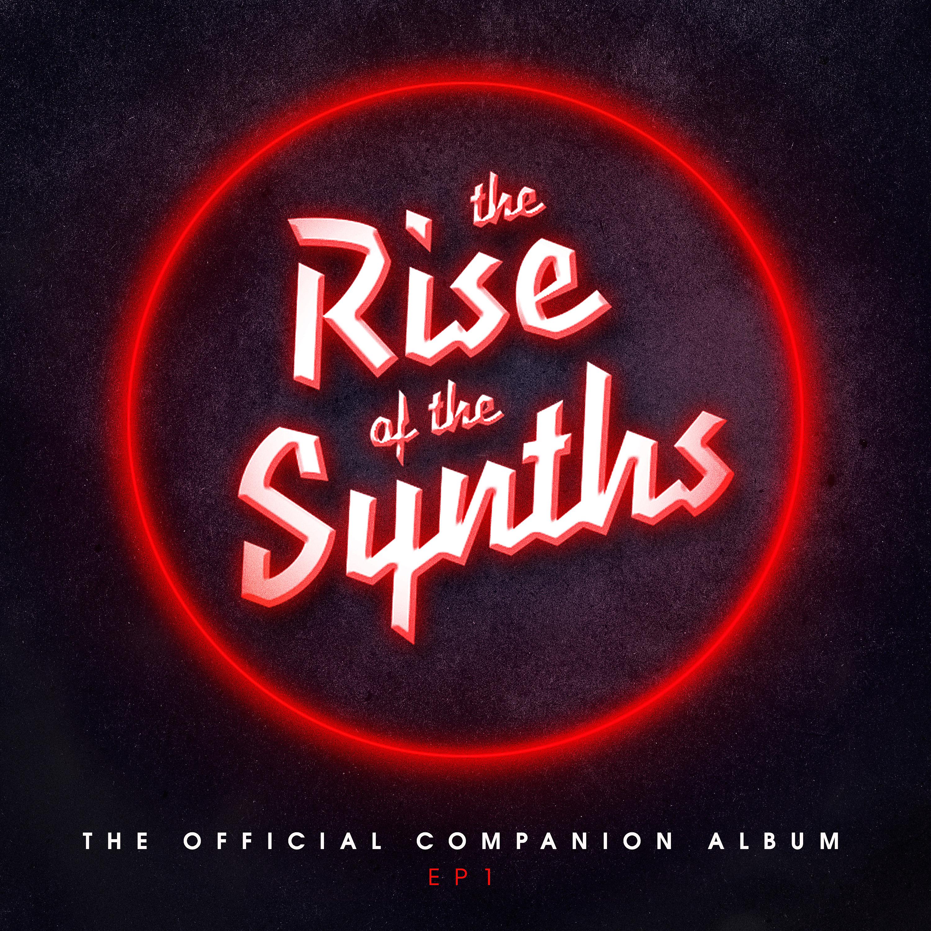 Постер альбома The Rise of the Synths Ep1 (The Official Companion Album)