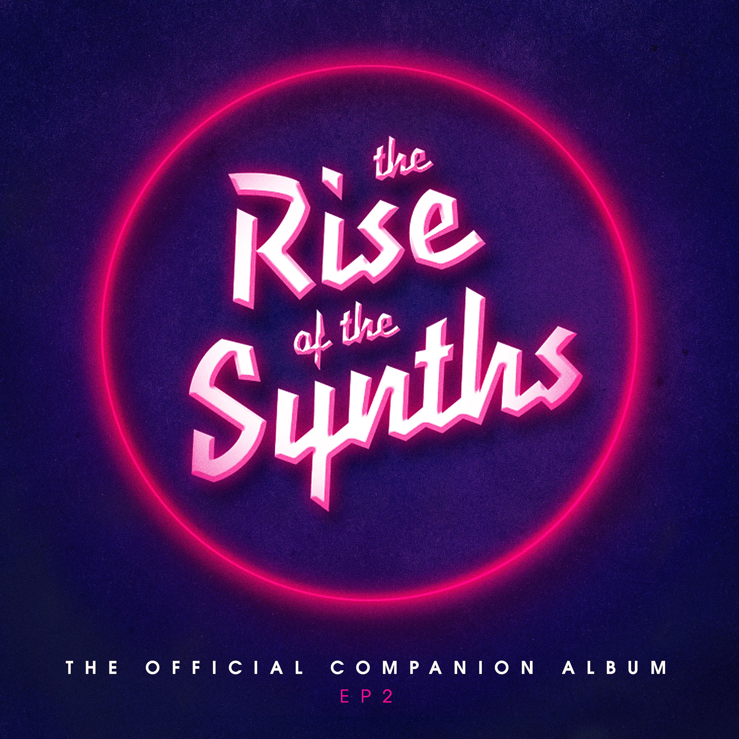 Постер альбома The Rise of the Synths EP 2 (The Official Companion Album)