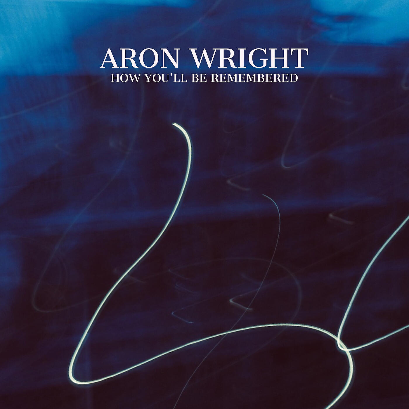 Aron Wright - How You'll Be Remembered