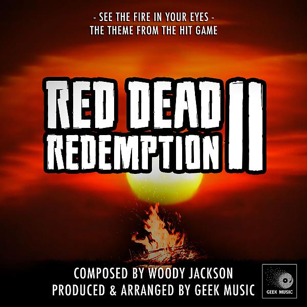 Geek Music - Red Dead Redemption 2 - See The Fire In Your Eyes - Main Theme