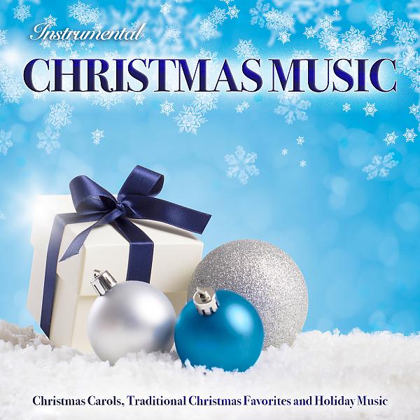 Постер альбома Instrumental Christmas Music: Christmas Carols, Traditional Christmas Favorites and Holiday Music
